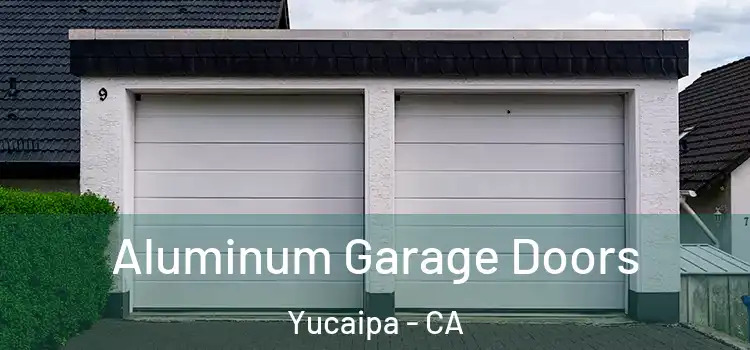  Aluminum Garage Doors Yucaipa - CA