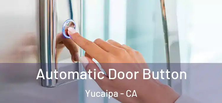 Automatic Door Button Yucaipa - CA