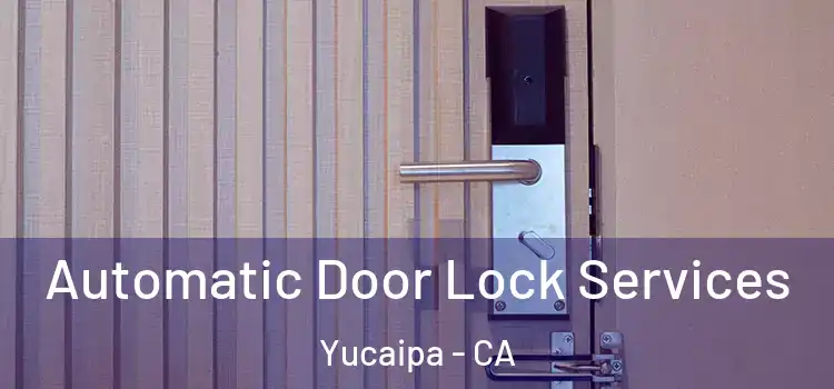 Automatic Door Lock Services Yucaipa - CA