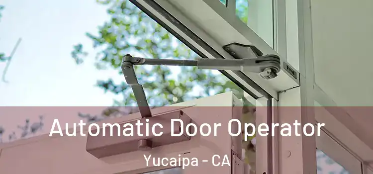 Automatic Door Operator Yucaipa - CA