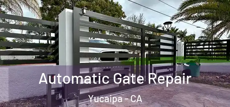 Automatic Gate Repair Yucaipa - CA
