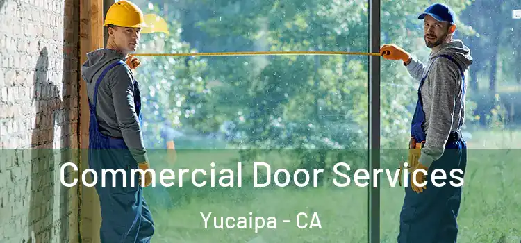 Commercial Door Services Yucaipa - CA