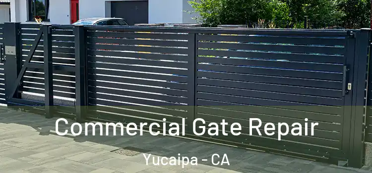 Commercial Gate Repair Yucaipa - CA