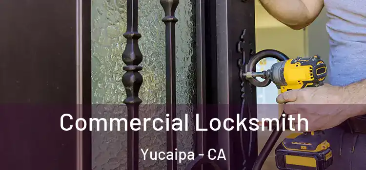 Commercial Locksmith Yucaipa - CA