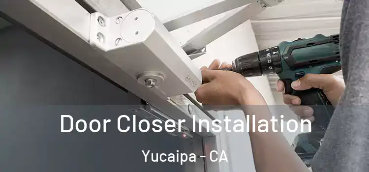 Door Closer Installation Yucaipa - CA