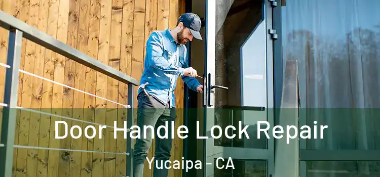 Door Handle Lock Repair Yucaipa - CA
