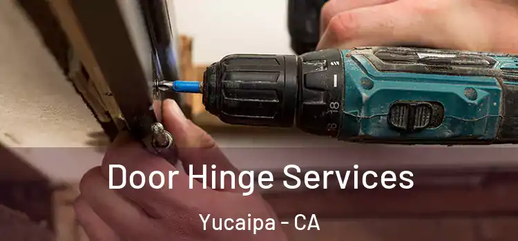 Door Hinge Services Yucaipa - CA