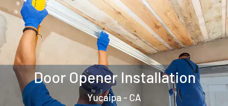 Door Opener Installation Yucaipa - CA