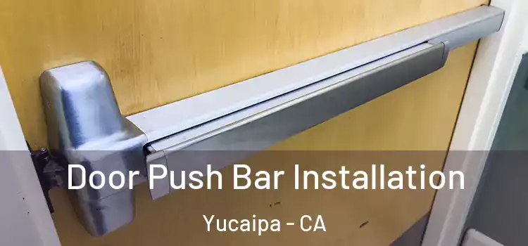 Door Push Bar Installation Yucaipa - CA