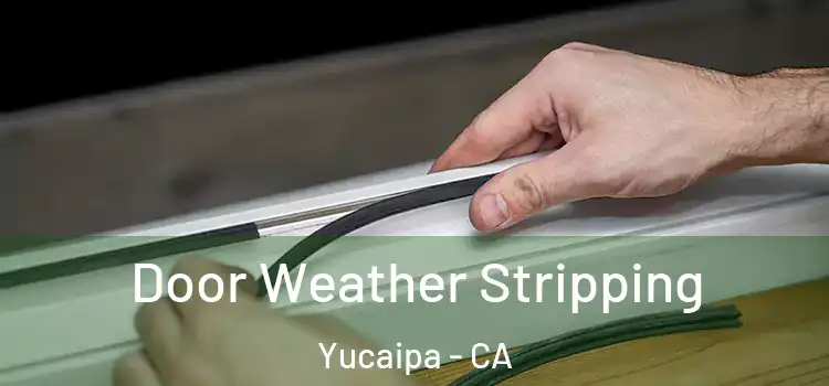 Door Weather Stripping Yucaipa - CA