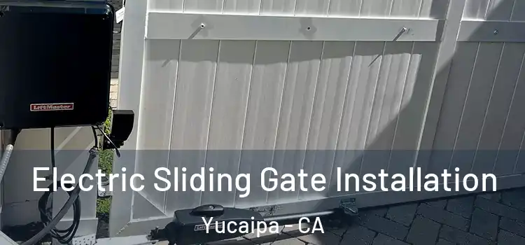 Electric Sliding Gate Installation Yucaipa - CA