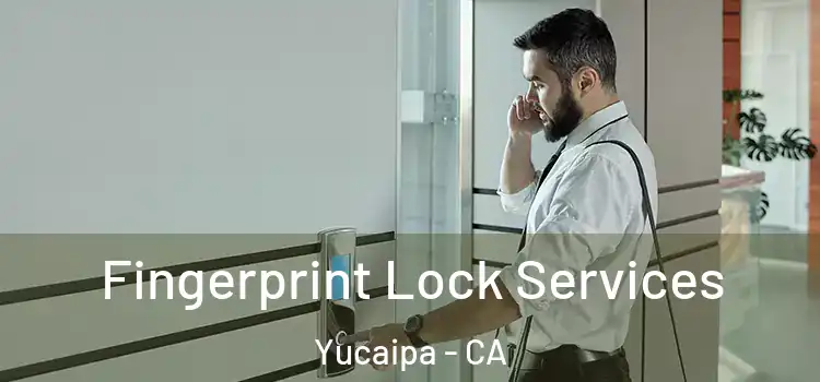 Fingerprint Lock Services Yucaipa - CA
