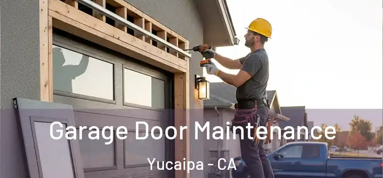 Garage Door Maintenance Yucaipa - CA