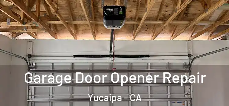  Garage Door Opener Repair Yucaipa - CA