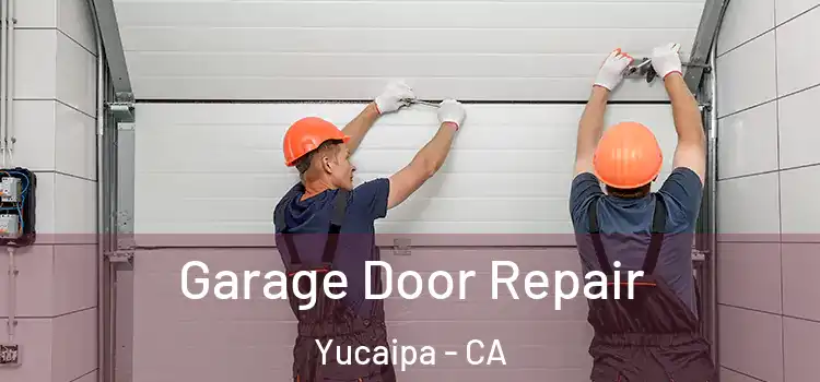  Garage Door Repair Yucaipa - CA