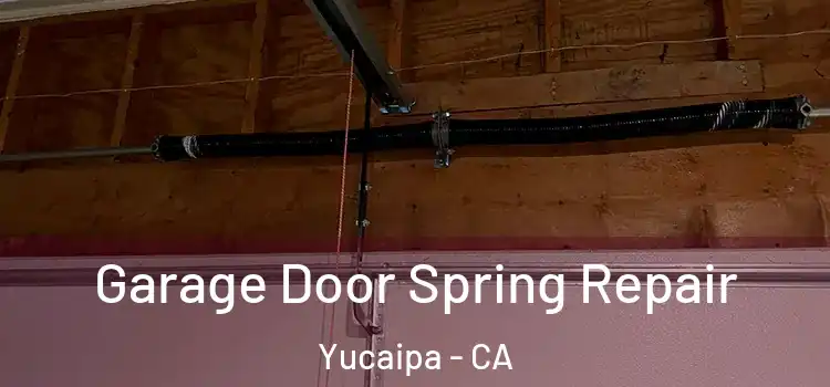  Garage Door Spring Repair Yucaipa - CA