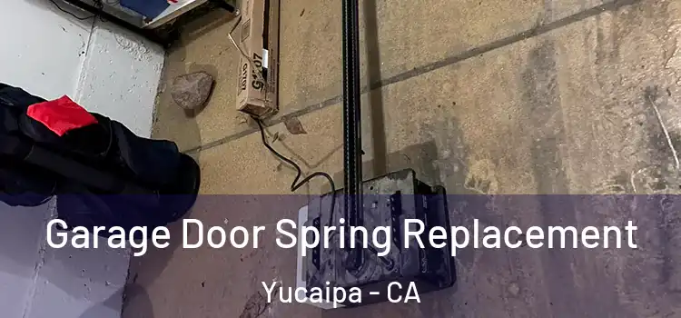  Garage Door Spring Replacement Yucaipa - CA