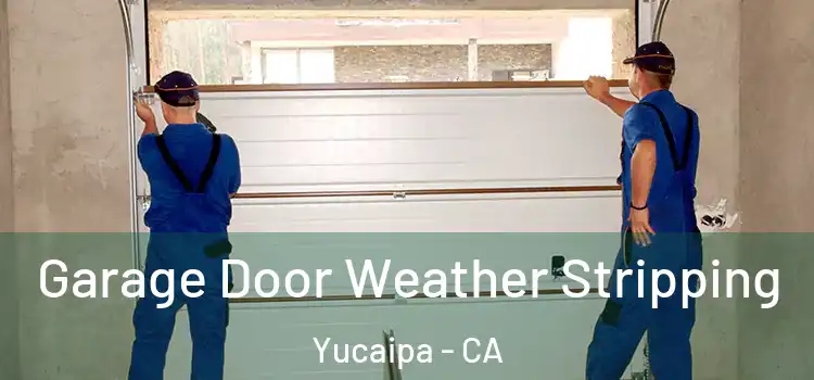  Garage Door Weather Stripping Yucaipa - CA