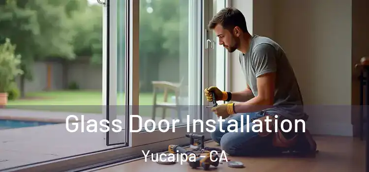 Glass Door Installation Yucaipa - CA