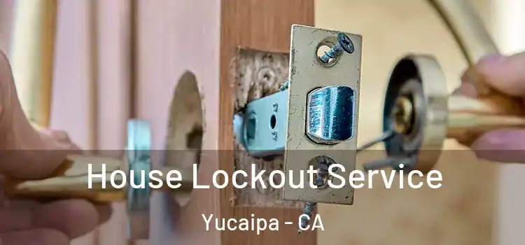 House Lockout Service Yucaipa - CA