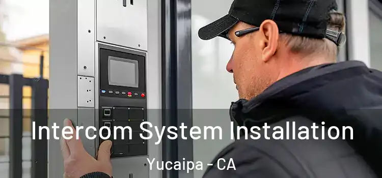 Intercom System Installation Yucaipa - CA
