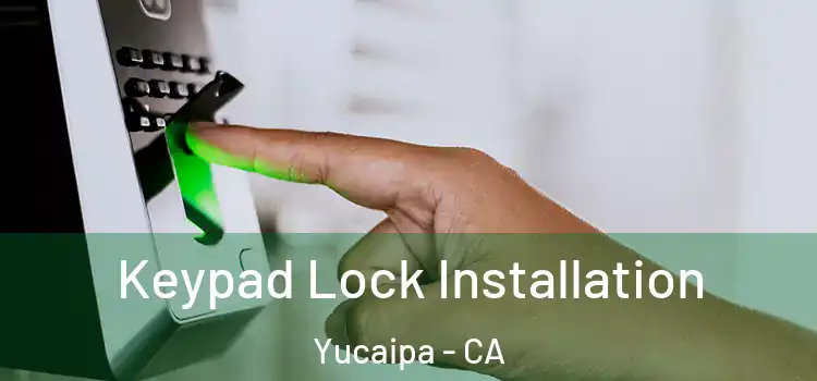 Keypad Lock Installation Yucaipa - CA