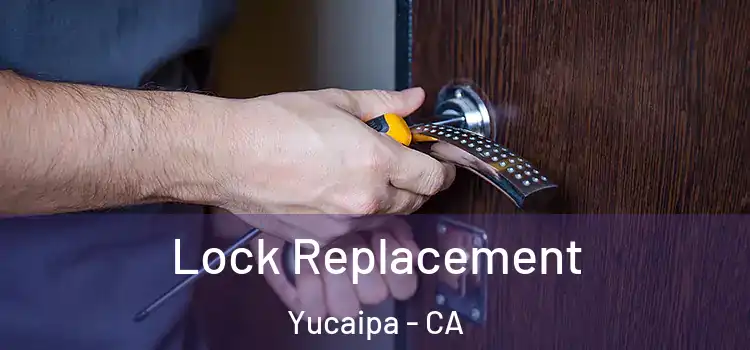 Lock Replacement Yucaipa - CA