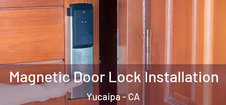  Magnetic Door Lock Installation Yucaipa - CA