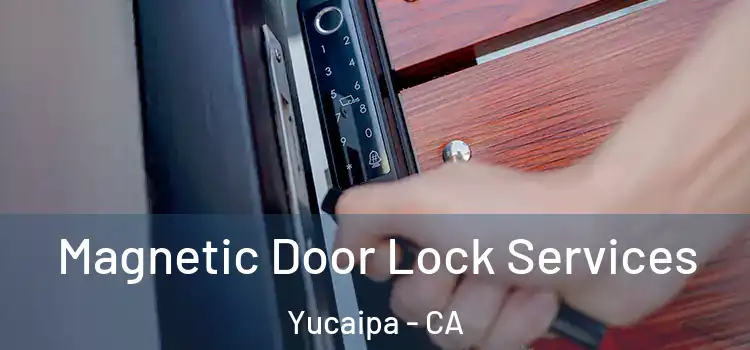 Magnetic Door Lock Services Yucaipa - CA