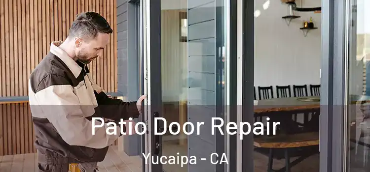 Patio Door Repair Yucaipa - CA