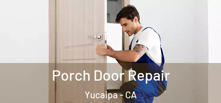  Porch Door Repair Yucaipa - CA