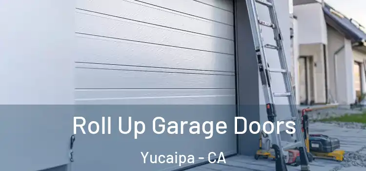  Roll Up Garage Doors Yucaipa - CA