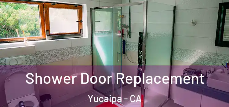 Shower Door Replacement Yucaipa - CA