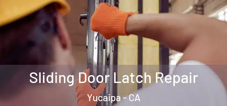 Sliding Door Latch Repair Yucaipa - CA