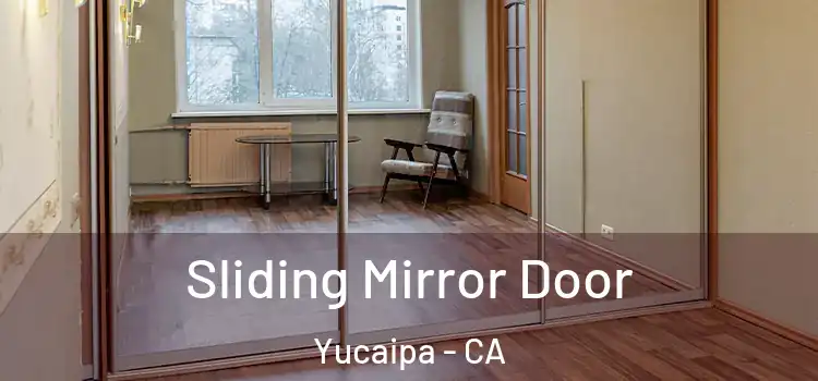  Sliding Mirror Door Yucaipa - CA