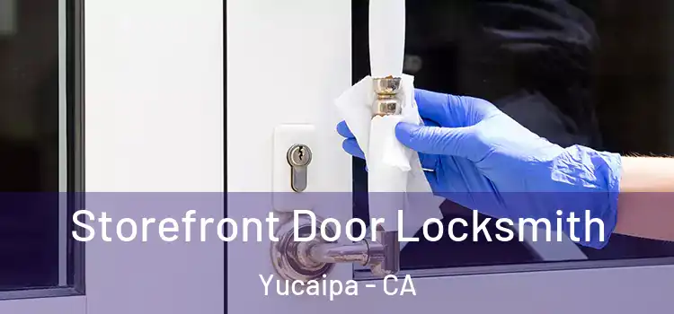 Storefront Door Locksmith Yucaipa - CA